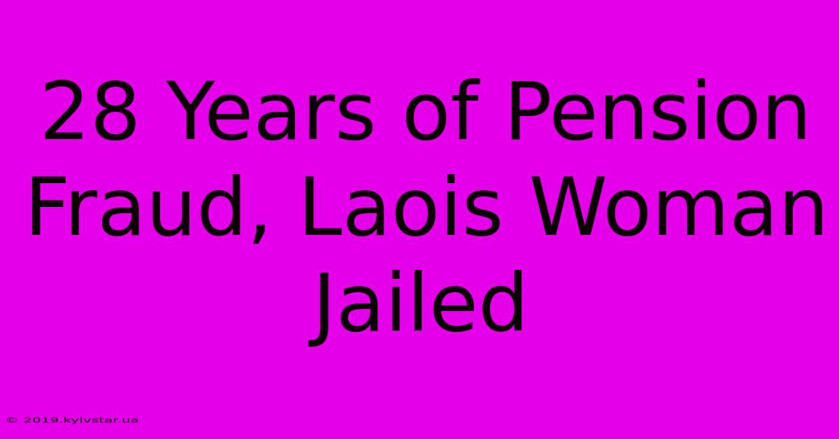 28 Years Of Pension Fraud, Laois Woman Jailed