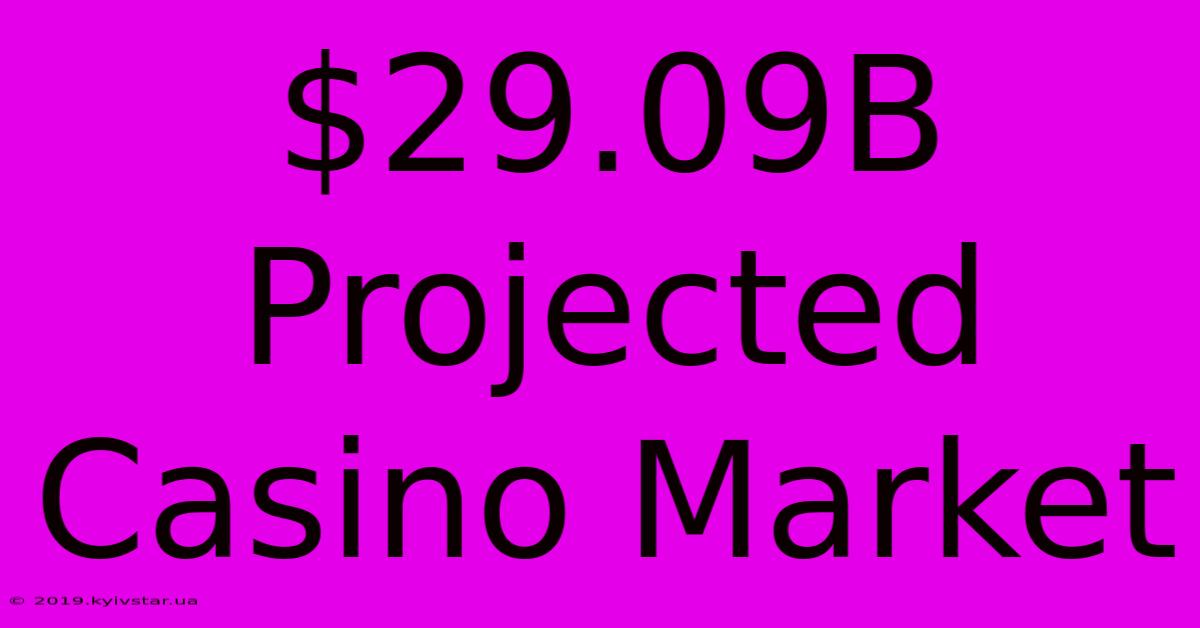 $29.09B Projected Casino Market