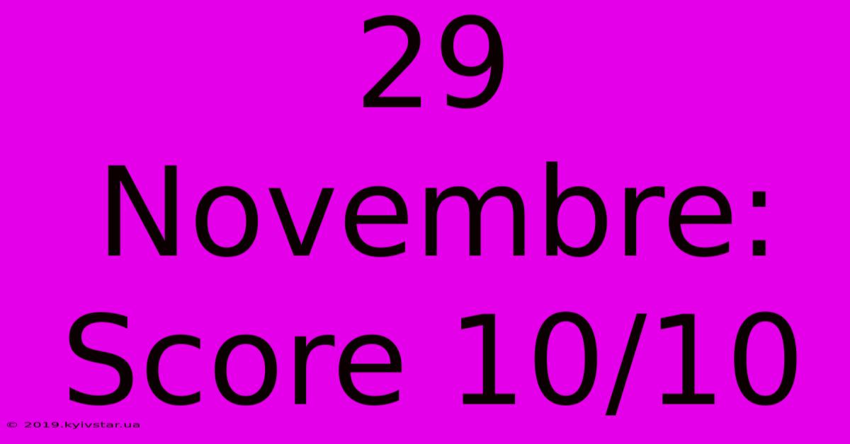 29 Novembre: Score 10/10