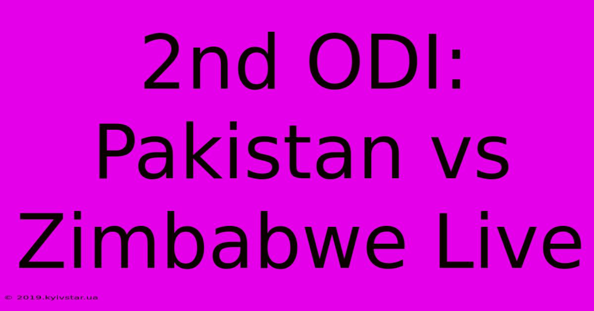 2nd ODI: Pakistan Vs Zimbabwe Live