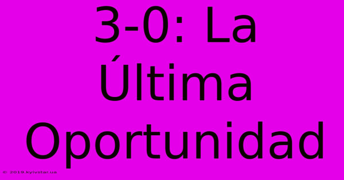 3-0: La Última Oportunidad