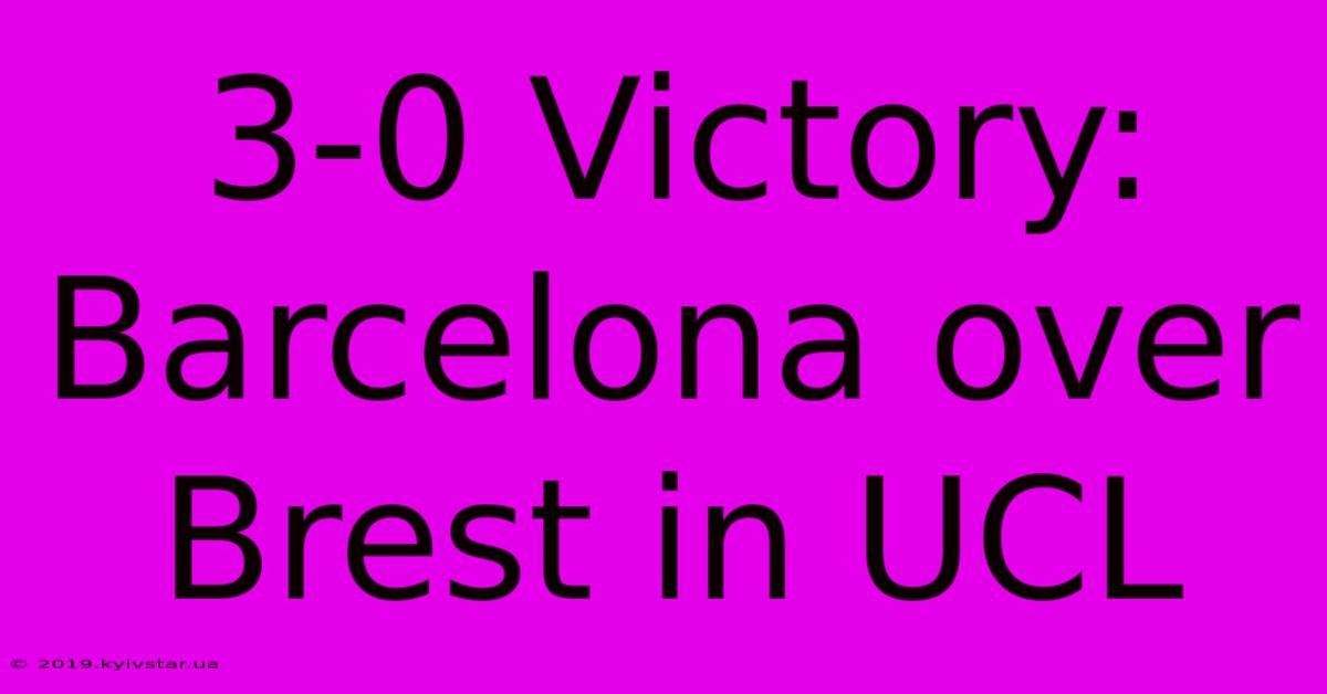 3-0 Victory: Barcelona Over Brest In UCL