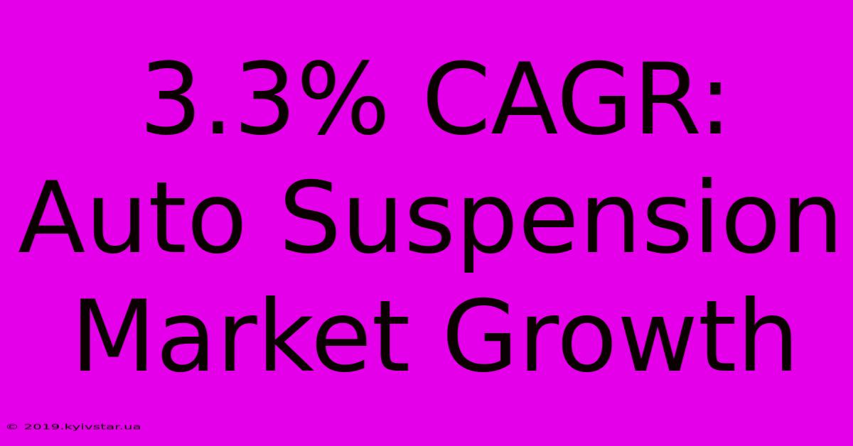 3.3% CAGR: Auto Suspension Market Growth