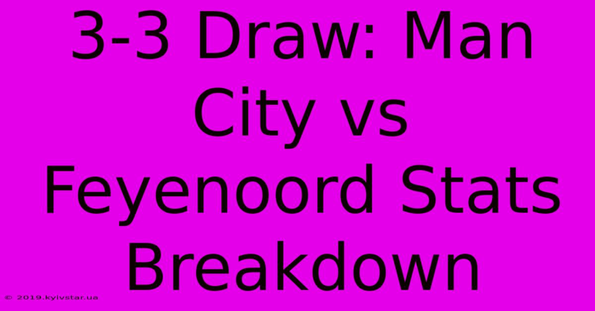 3-3 Draw: Man City Vs Feyenoord Stats Breakdown