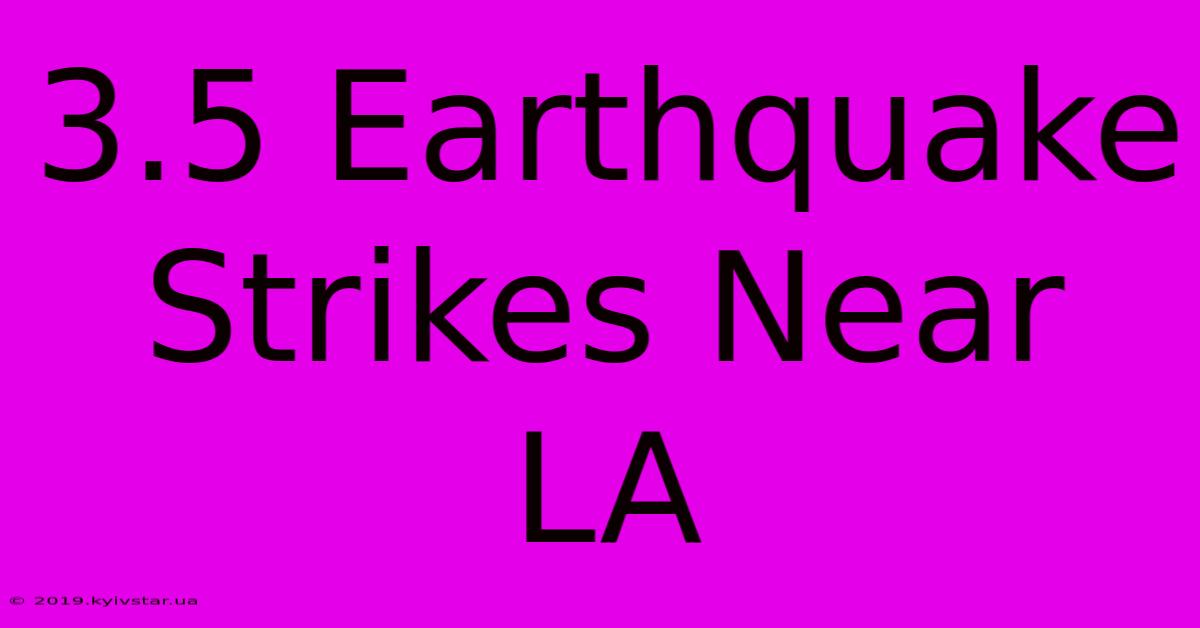 3.5 Earthquake Strikes Near LA