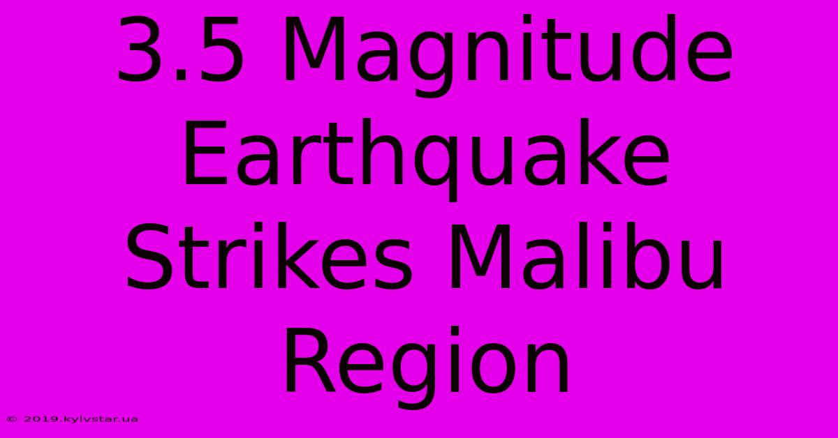 3.5 Magnitude Earthquake Strikes Malibu Region