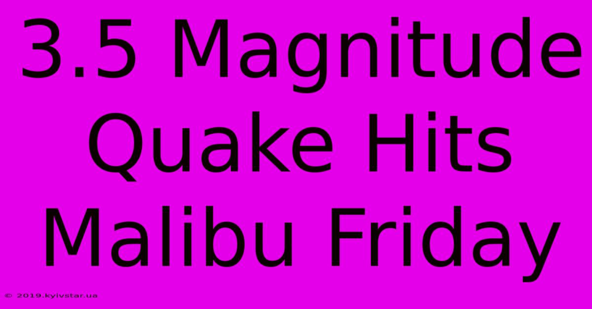 3.5 Magnitude Quake Hits Malibu Friday