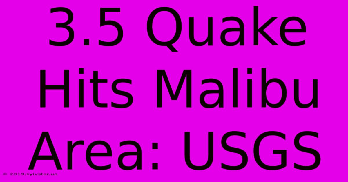 3.5 Quake Hits Malibu Area: USGS