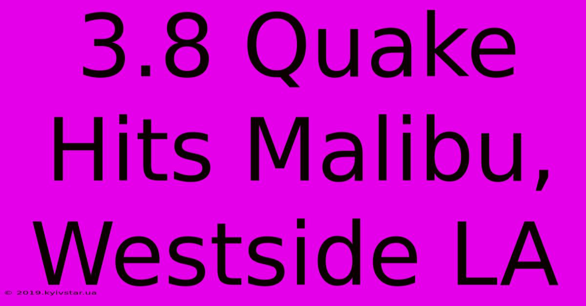 3.8 Quake Hits Malibu, Westside LA