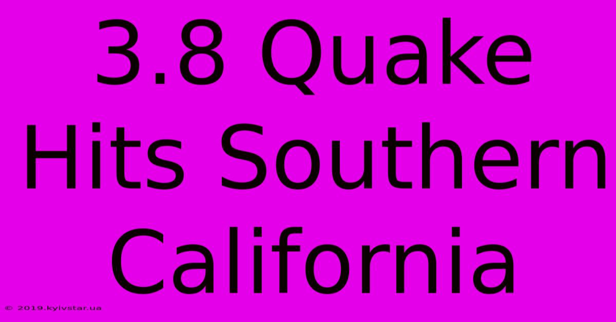 3.8 Quake Hits Southern California