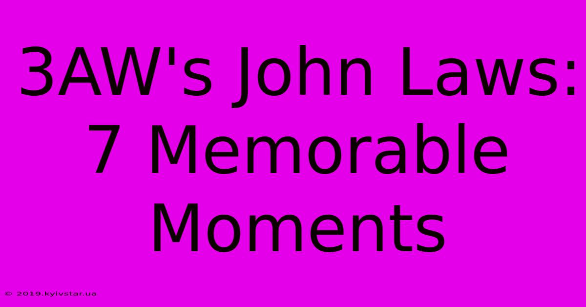 3AW's John Laws: 7 Memorable Moments 