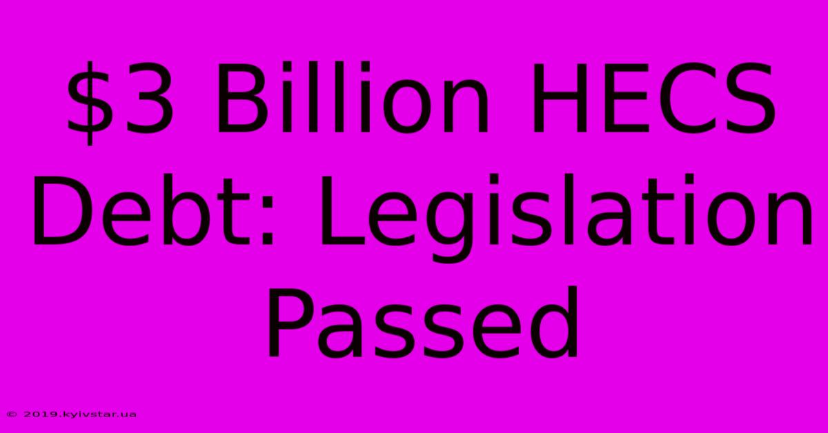 $3 Billion HECS Debt: Legislation Passed