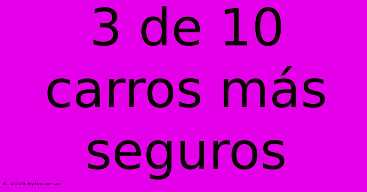 3 De 10 Carros Más Seguros