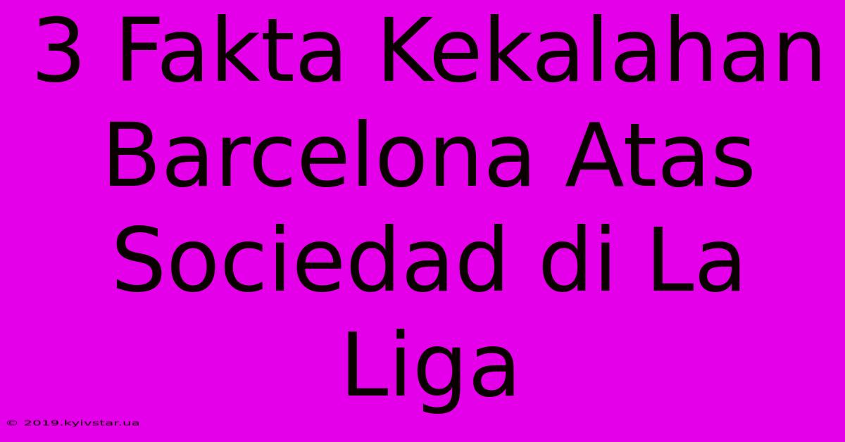 3 Fakta Kekalahan Barcelona Atas Sociedad Di La Liga