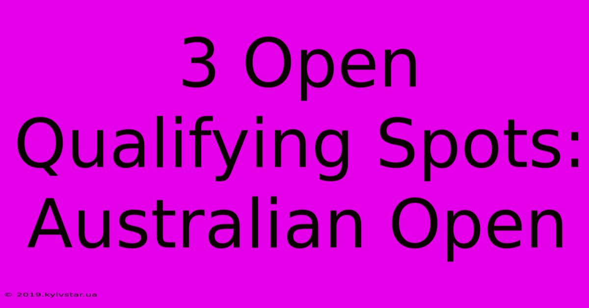 3 Open Qualifying Spots: Australian Open