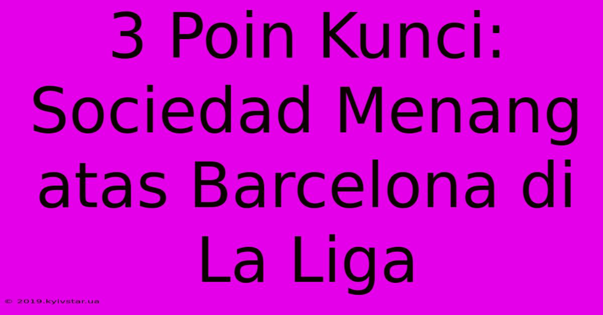 3 Poin Kunci: Sociedad Menang Atas Barcelona Di La Liga 