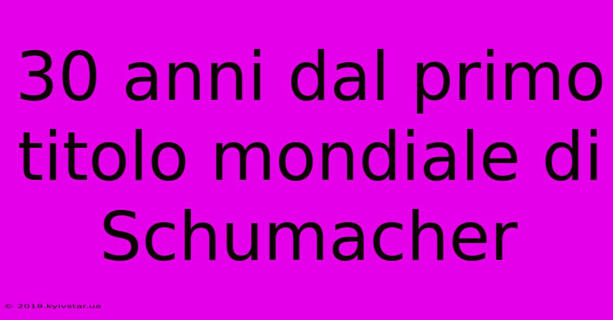 30 Anni Dal Primo Titolo Mondiale Di Schumacher