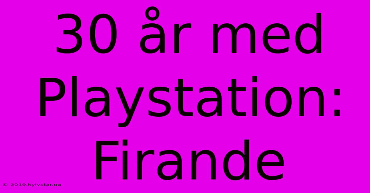 30 År Med Playstation: Firande