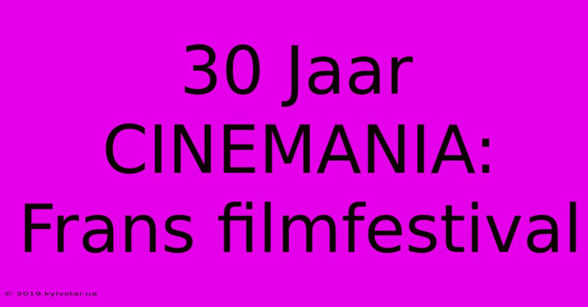 30 Jaar CINEMANIA: Frans Filmfestival