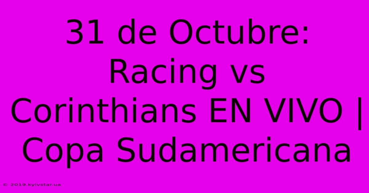 31 De Octubre: Racing Vs Corinthians EN VIVO | Copa Sudamericana