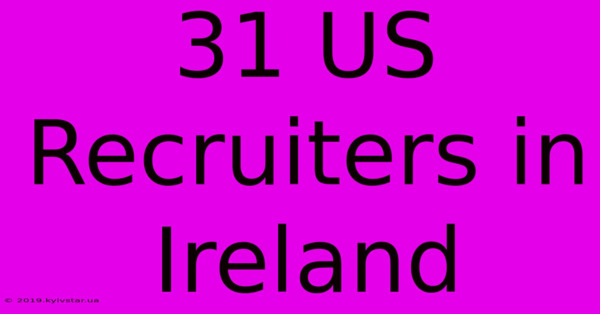 31 US Recruiters In Ireland