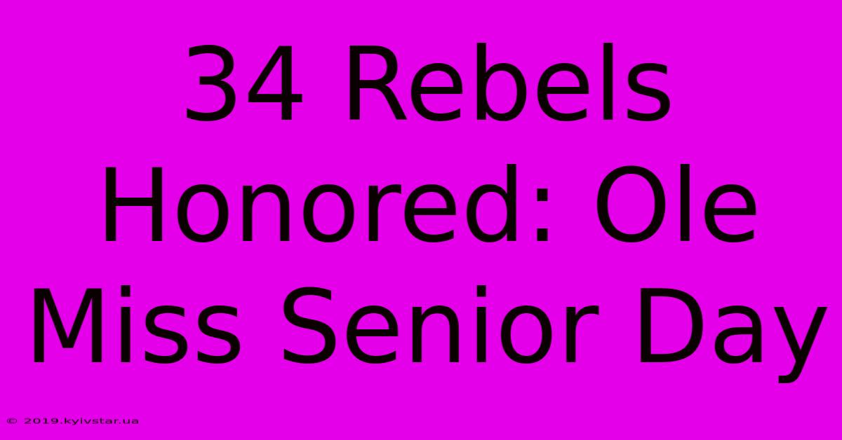 34 Rebels Honored: Ole Miss Senior Day