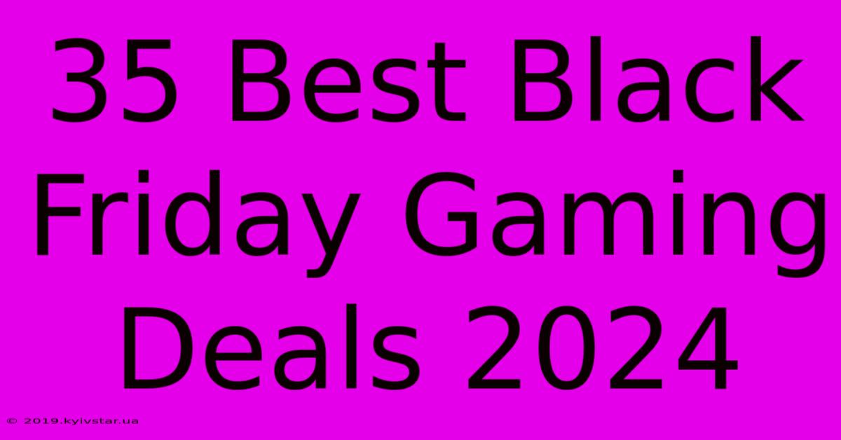 35 Best Black Friday Gaming Deals 2024