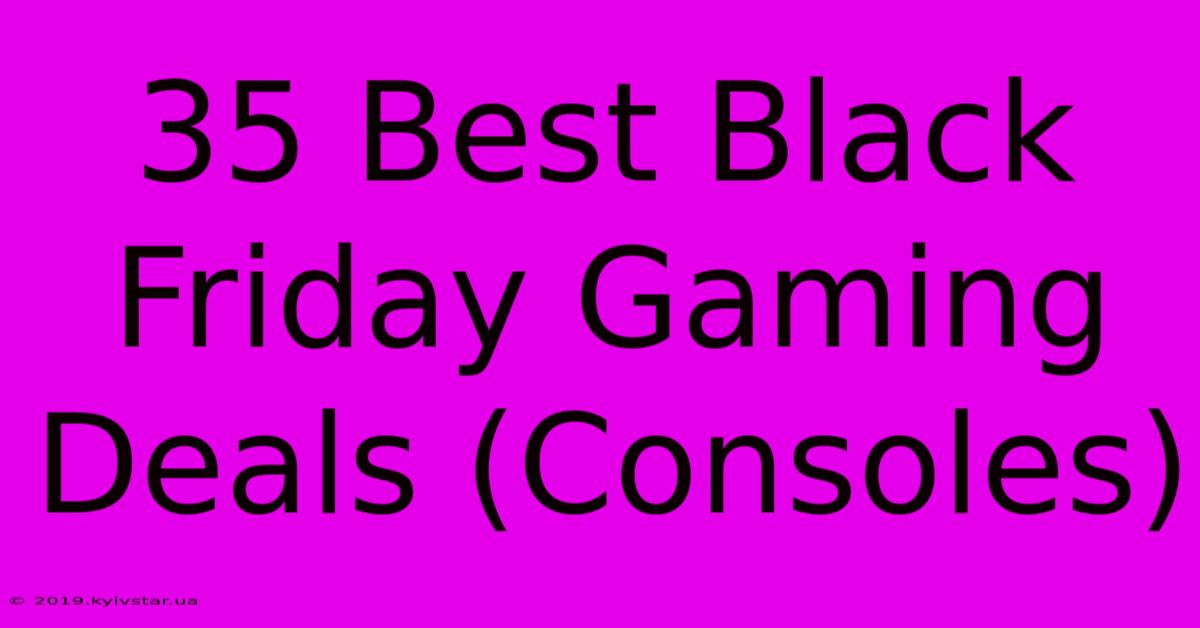 35 Best Black Friday Gaming Deals (Consoles)