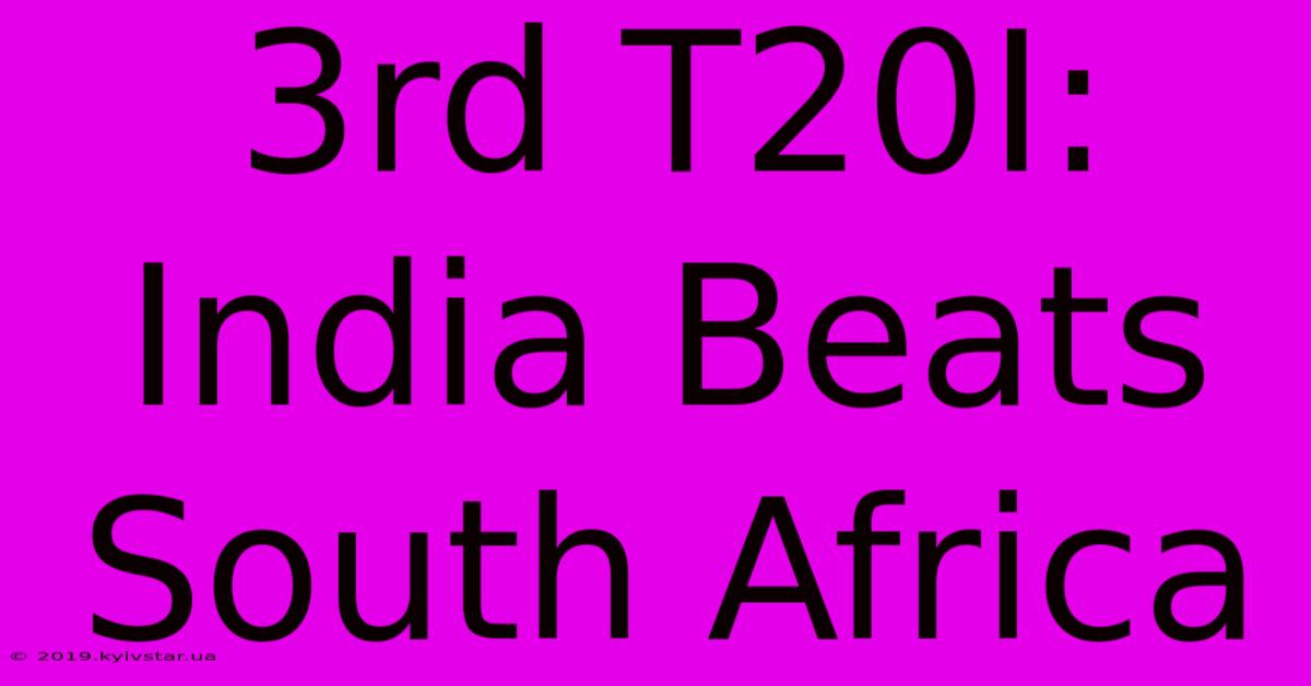 3rd T20I: India Beats South Africa