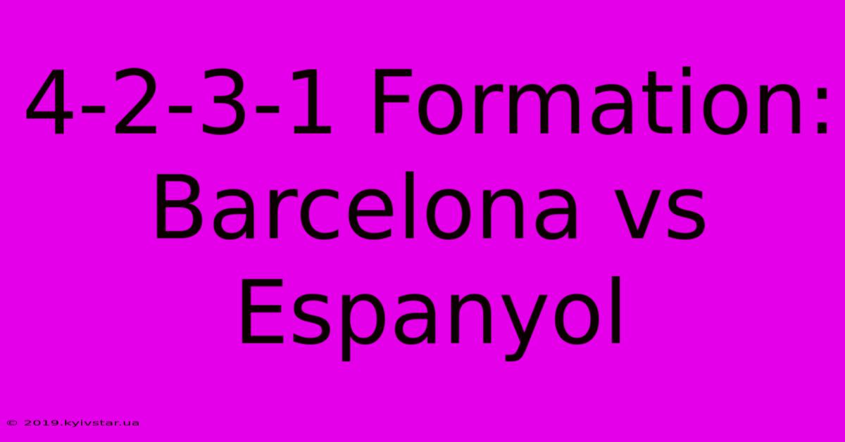 4-2-3-1 Formation: Barcelona Vs Espanyol