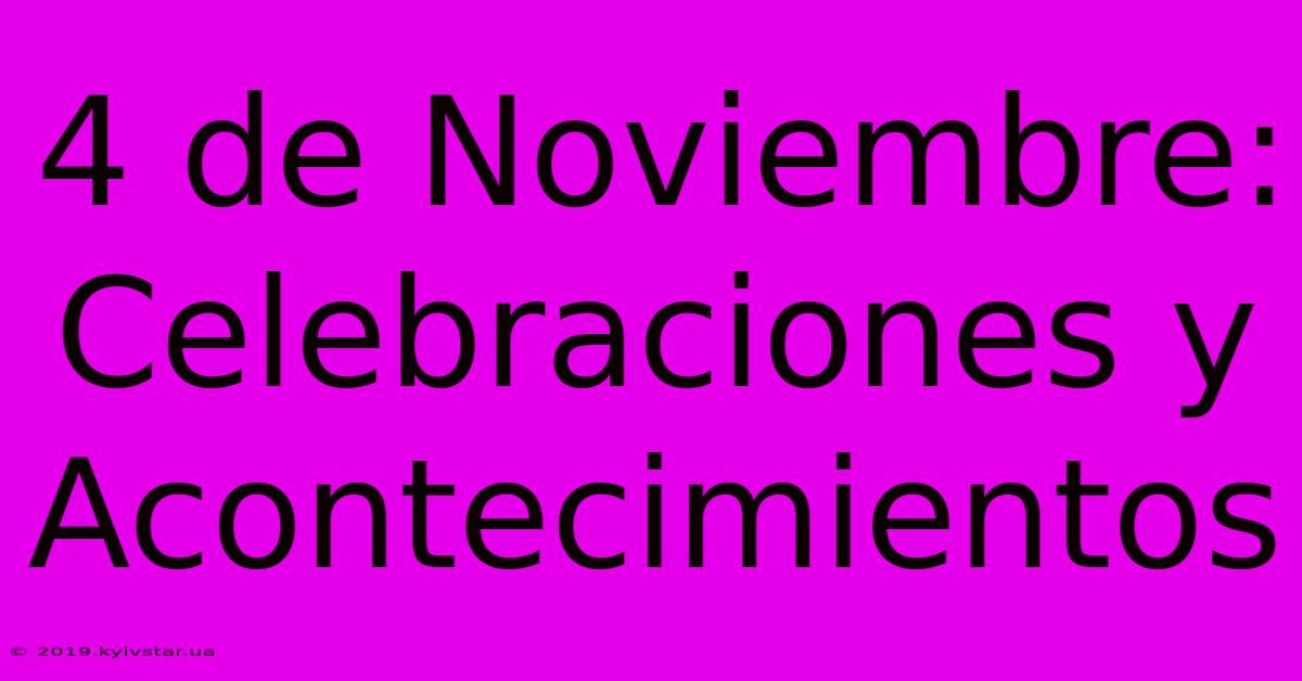 4 De Noviembre: Celebraciones Y Acontecimientos