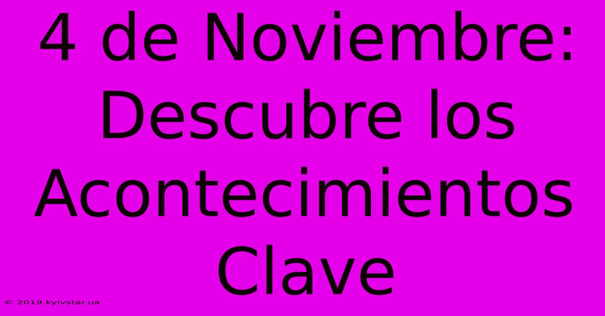 4 De Noviembre: Descubre Los Acontecimientos Clave 