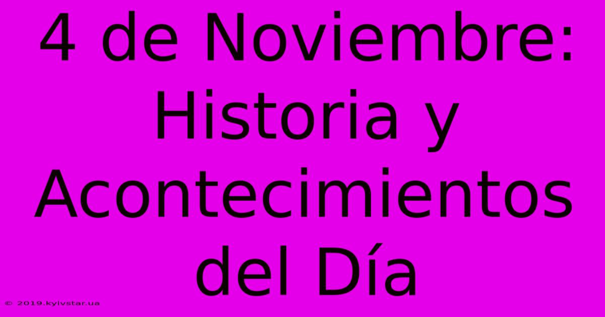 4 De Noviembre: Historia Y Acontecimientos Del Día