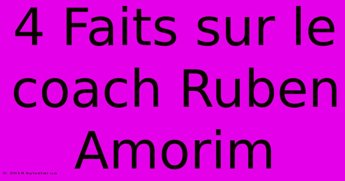 4 Faits Sur Le Coach Ruben Amorim