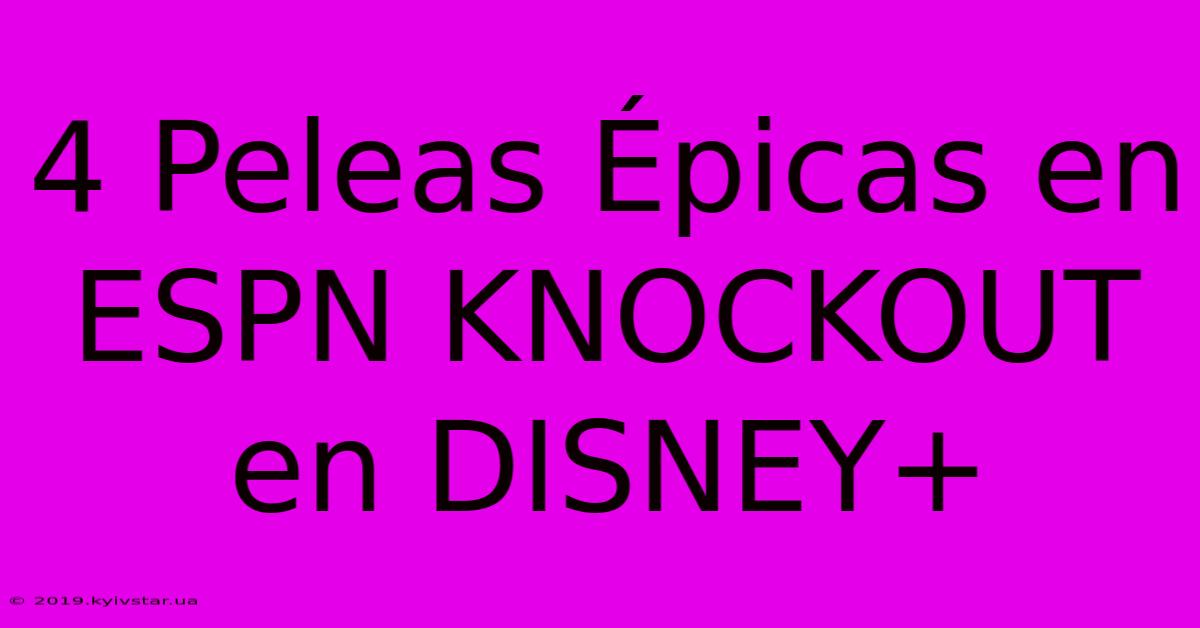 4 Peleas Épicas En ESPN KNOCKOUT En DISNEY+