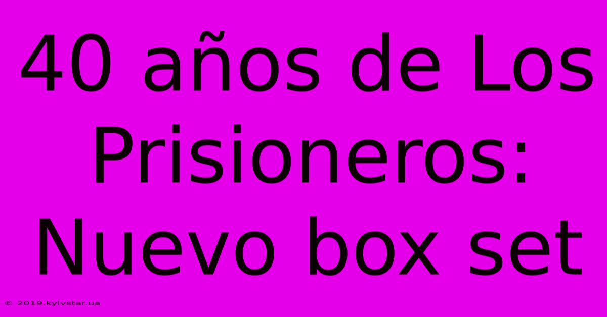 40 Años De Los Prisioneros: Nuevo Box Set