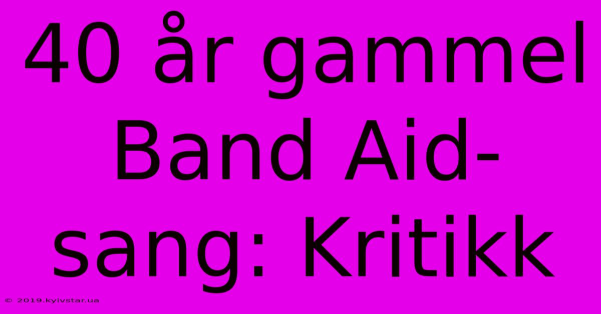 40 År Gammel Band Aid-sang: Kritikk