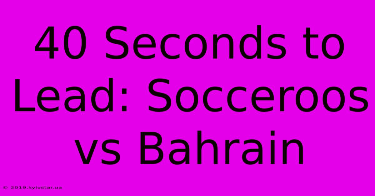 40 Seconds To Lead: Socceroos Vs Bahrain