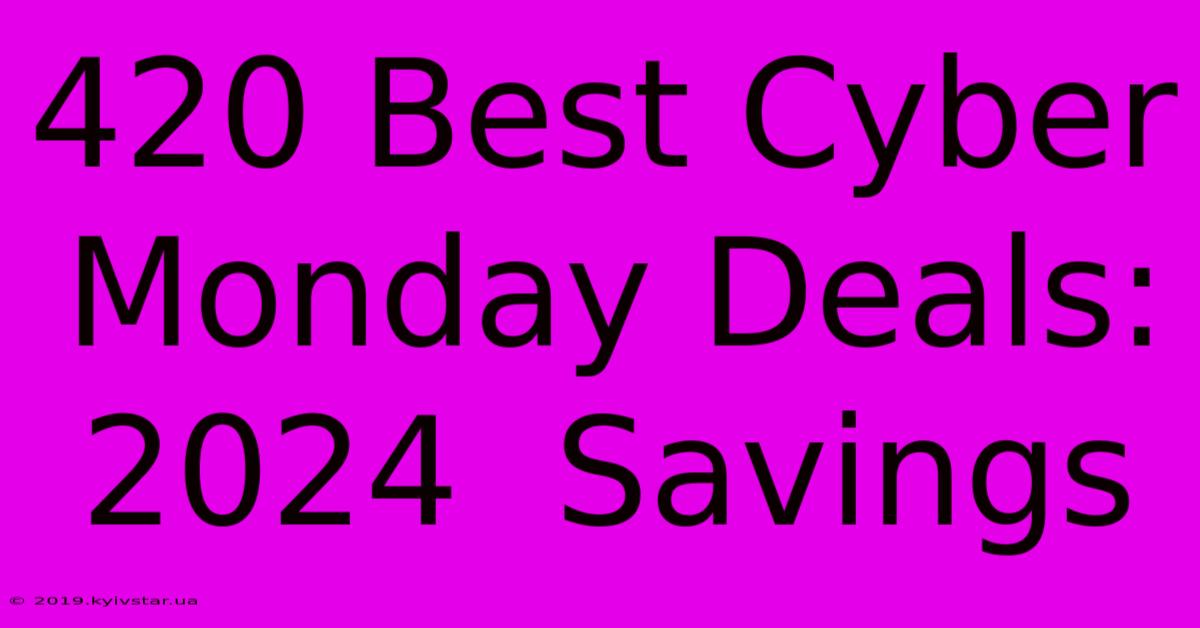 420 Best Cyber Monday Deals: 2024  Savings