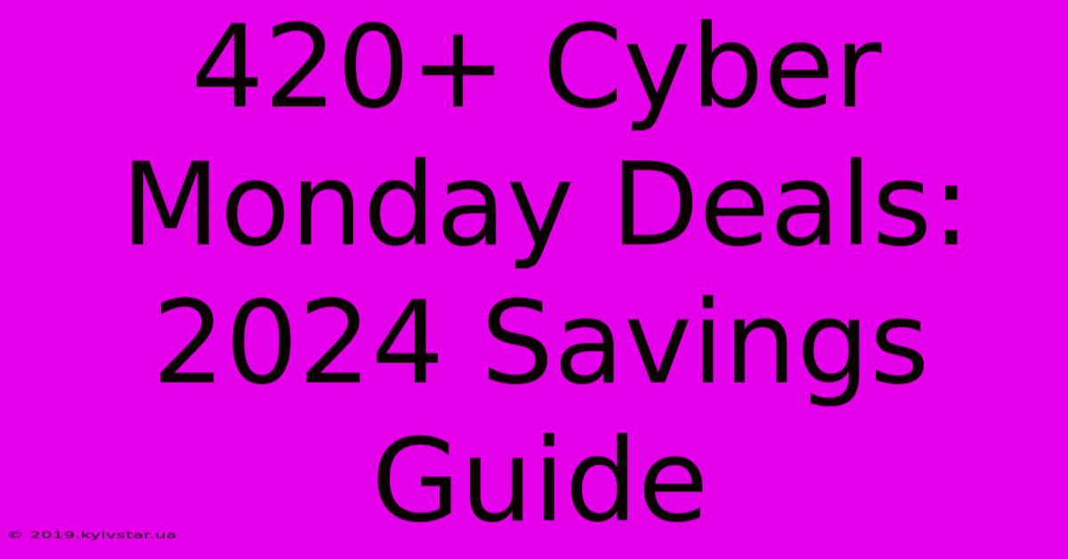 420+ Cyber Monday Deals: 2024 Savings Guide