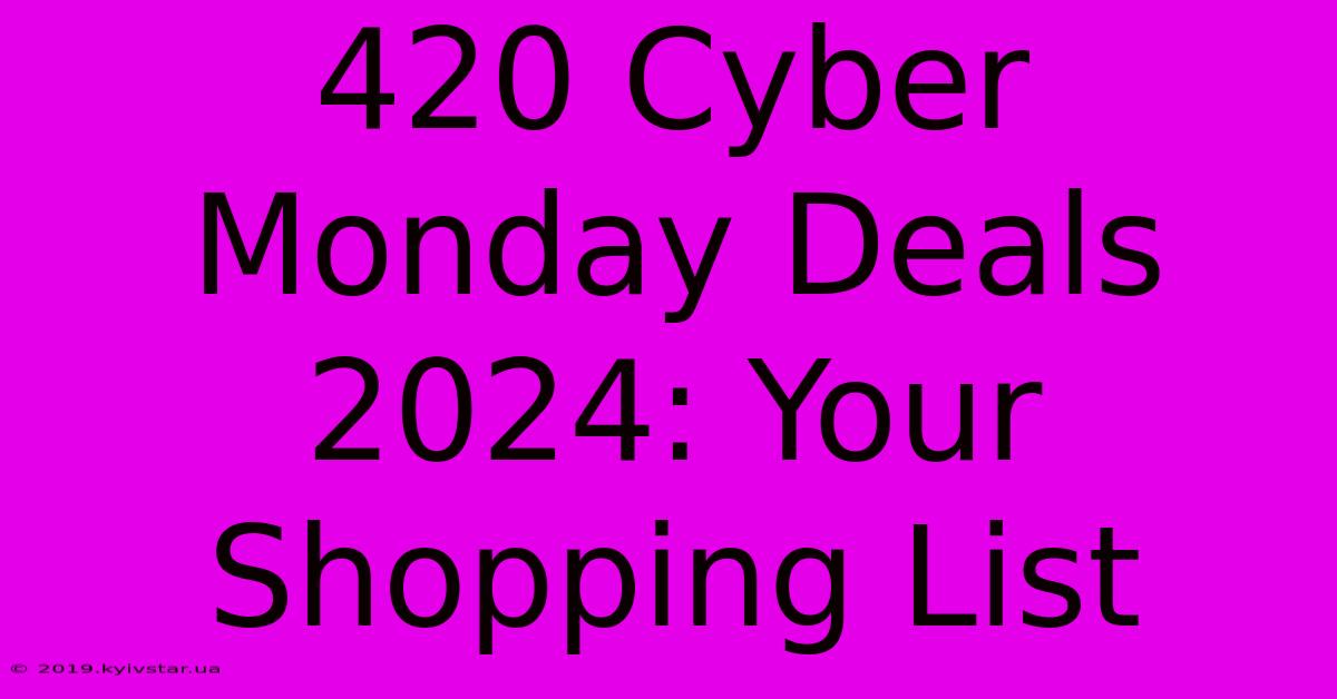 420 Cyber Monday Deals 2024: Your Shopping List