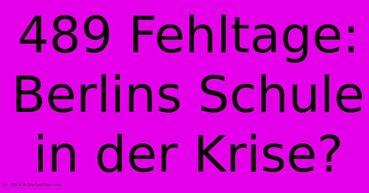 489 Fehltage: Berlins Schule In Der Krise?