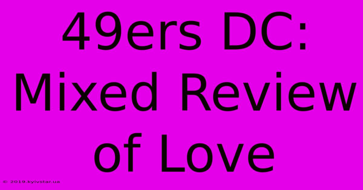 49ers DC: Mixed Review Of Love