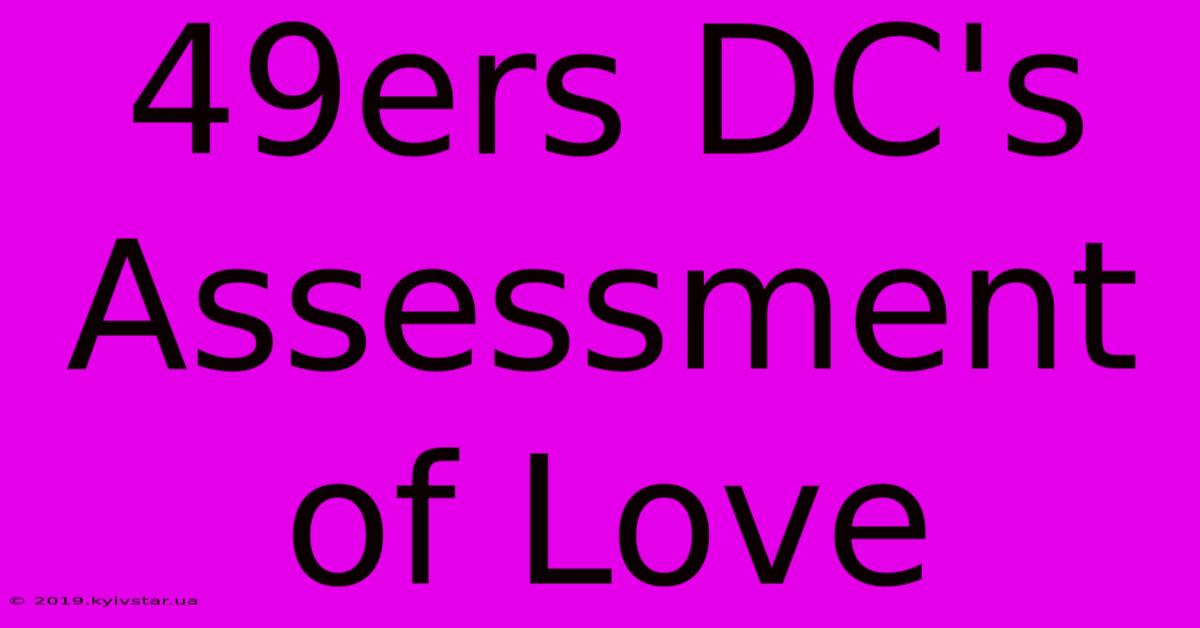 49ers DC's Assessment Of Love