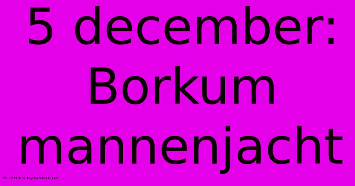 5 December: Borkum Mannenjacht