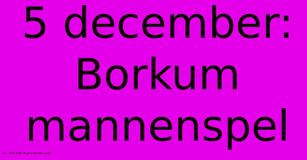 5 December:  Borkum Mannenspel