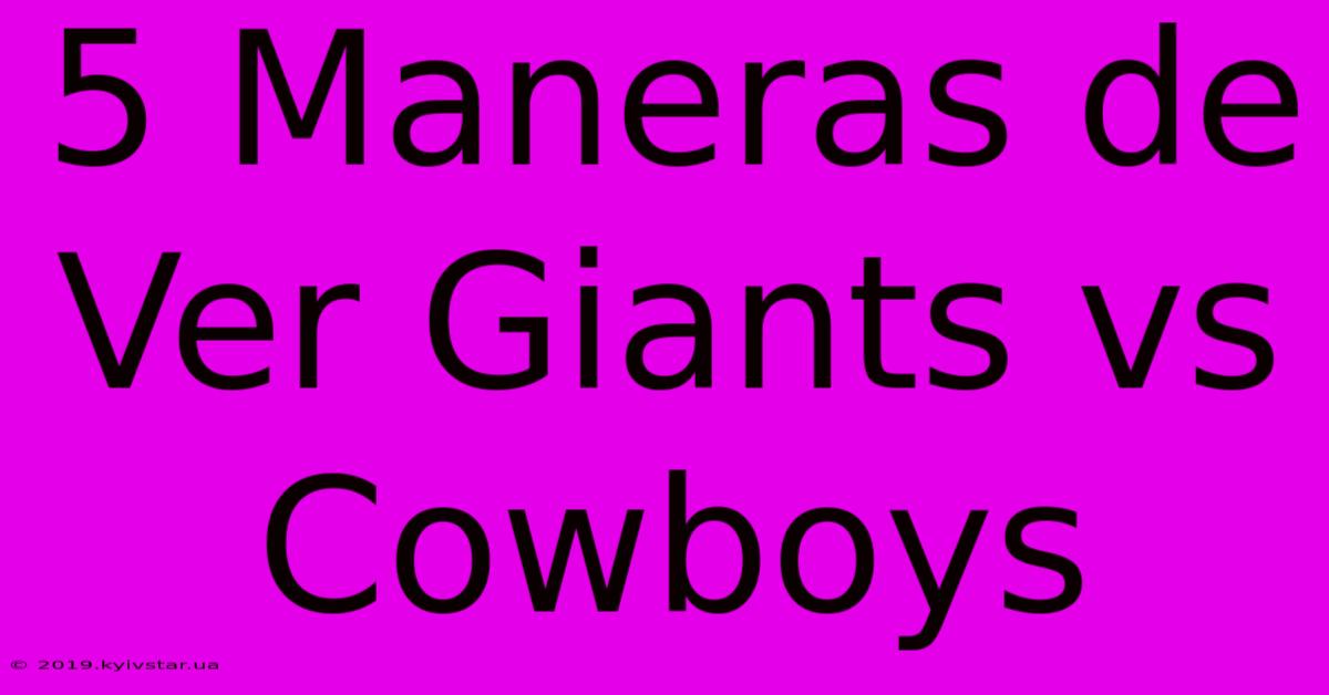 5 Maneras De Ver Giants Vs Cowboys