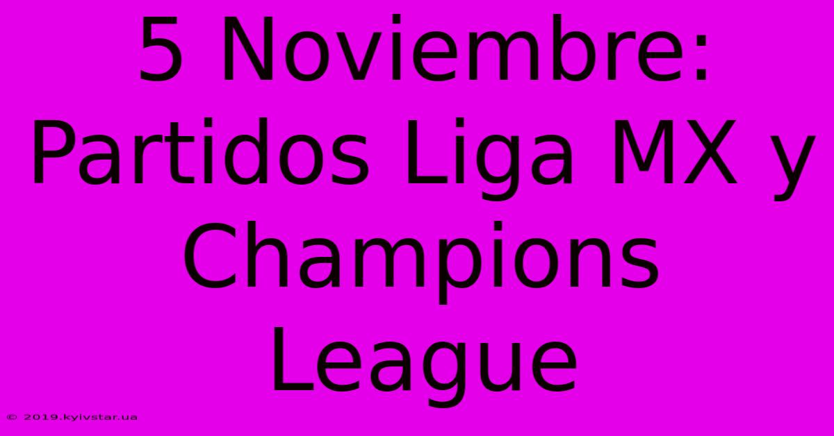 5 Noviembre: Partidos Liga MX Y Champions League