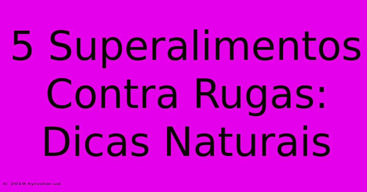 5 Superalimentos Contra Rugas: Dicas Naturais