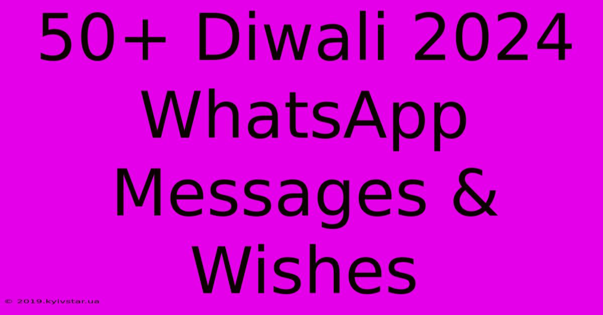 50+ Diwali 2024 WhatsApp Messages & Wishes